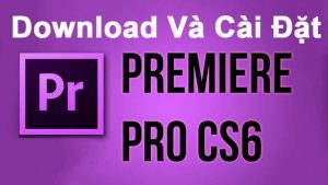 Hướng dẫn cài đặt Adobe Premiere Pro CS6